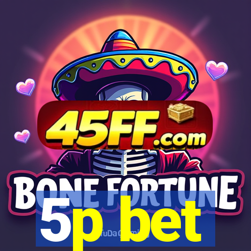 5p bet